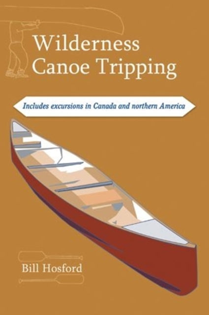 Wilderness Canoe Tripping: Includes excursions in Canada and Northern America