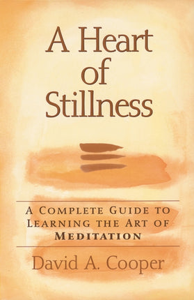 A Heart of Stillness: A Complete Guide to