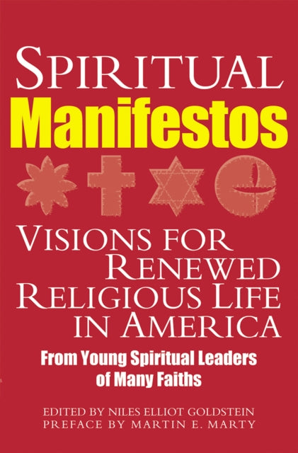 Spiritual Manifestos: Visions for Renewed Religious Life in America from Young Spiritual Leaders of Many Faiths