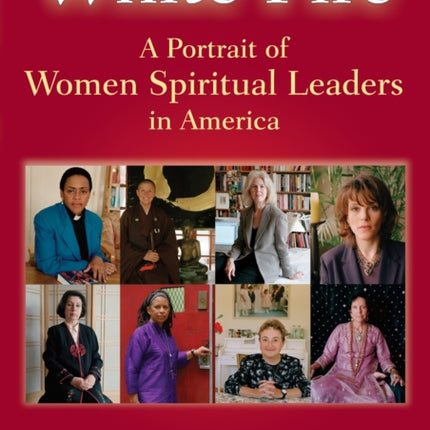 White Fire: A Potrait of Women Spiritual Leaders in America