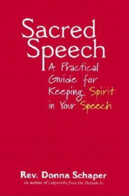 Sacred Speech: A Practical Guide for Keeping Spirit in Your Speech