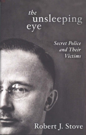 The Unsleeping Eye: Secret Police and Their Victims