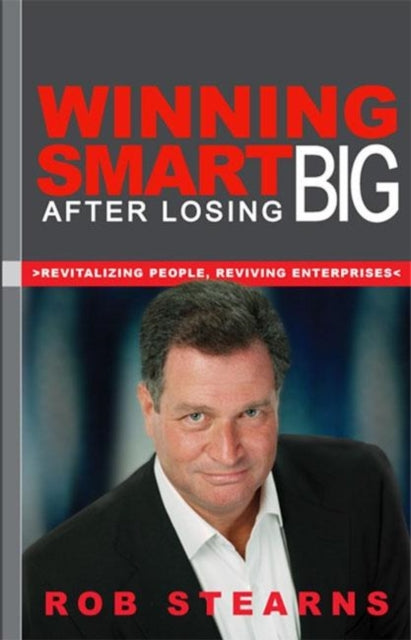 Winning Smart After Losing Big: Revitalizing People, Reviving Enterprises