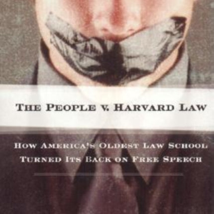 The People V Harvard Law: How Americas Oldest Law School Turned Its Back on Free Speech