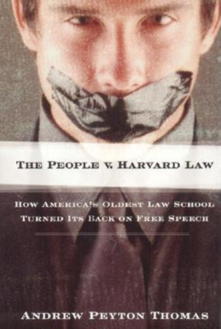 The People V Harvard Law: How Americas Oldest Law School Turned Its Back on Free Speech