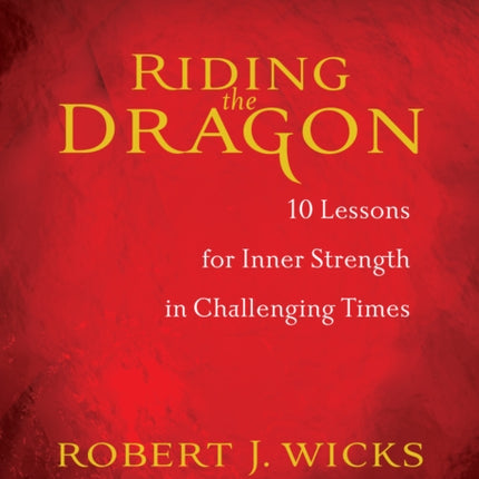 Riding the Dragon: 10 Lessons for Inner Strength in Challenging Times