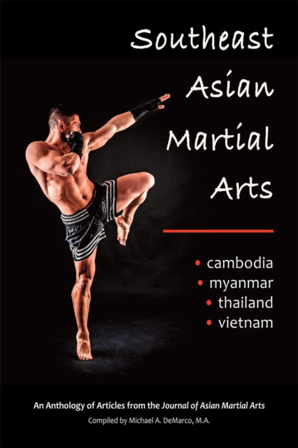 Southeast Asian Martial Arts: Cambodia, Myanmar,