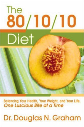80/10/10 Diet: Balancing Your Health, Your Weight