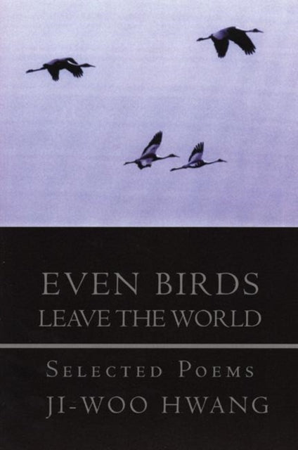 Even Birds Leave the World: Selected Poems of Ji-woo Hwang