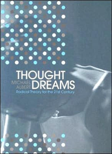 Thought Dreams: Radical Theory for the 21st Century