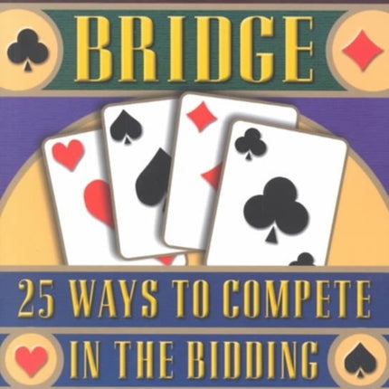 Bridge: 25 Ways to Compete in the Bidding