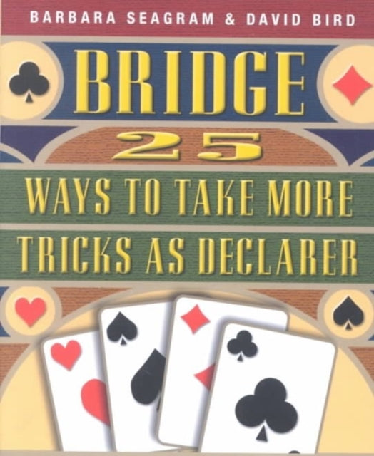 Bridge: 25 Ways to Take More Tricks as Declarer