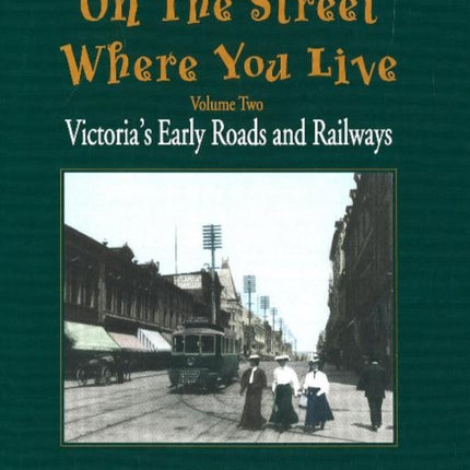 On The Street Where You Live: Victoria's Early Roads and Railways