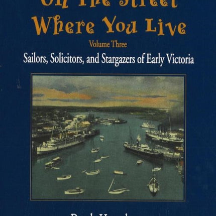 On the Street Where You Live: Sailors, Solicitors, and Stargazers of Early Victoria