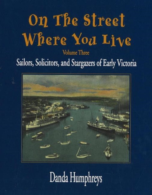 On the Street Where You Live: Sailors, Solicitors, and Stargazers of Early Victoria