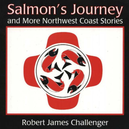 Salmon's Journey: And More Northwest Coast Stories