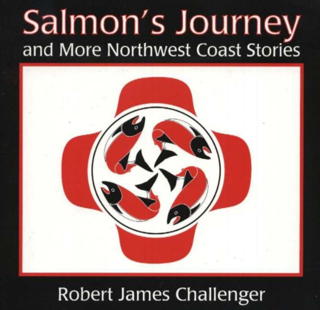 Salmon's Journey: And More Northwest Coast Stories