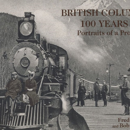 British Columbia 100 Years Ago: Portraits of a Province