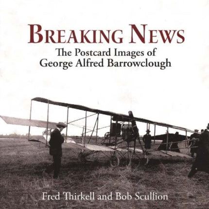 Breaking News: The Postcard Images of Geoge Alfred Barrowclough