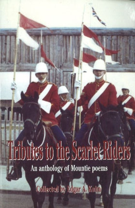 Tributes to the Scarlet Riders: An anthology of Mountie poems