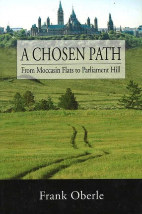 A Chosen Path: From Moccasin Flats to Parliament Hill