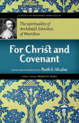 For Christ and Covenant: The Spirituality of Archibald Johnston of Wariston