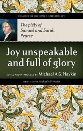 Joy Unspeakable and Full of Glory: The Piety of Samuel and Sarah Pearce