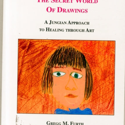 The Secret World of Drawings: A Jungian Approach to Healing Through Art