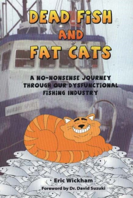 Dead Fish & Fat Cats: A No-Nonsense Journey Through Our Dysfunctional Fishing Industry