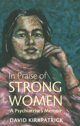 In Praise of Strong Women: A Psychiatrist's Memoir