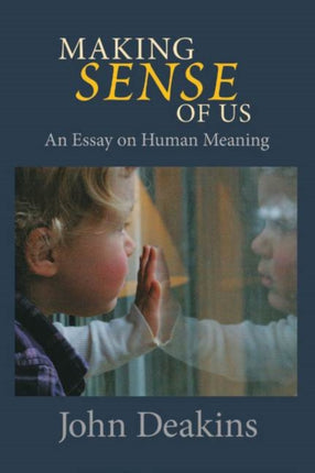 Making Sense of Us: An Essay on Human Meaning