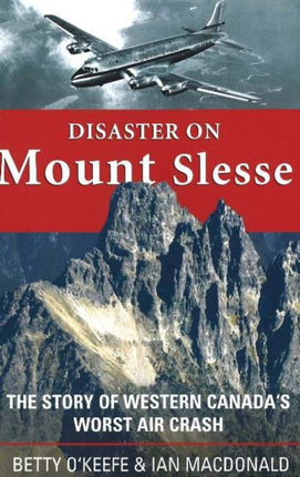 Disaster on Mount Slesse: The Story of Western Canada's Worst Air Crash