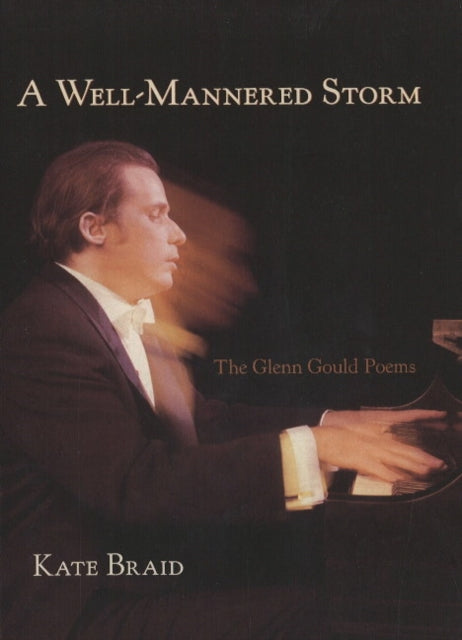 A Well-Mannered Storm: The Glenn Gould Poems