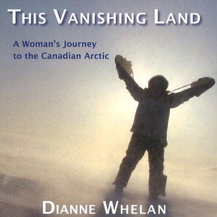 This Vanishing Land: A Woman's Journey to the