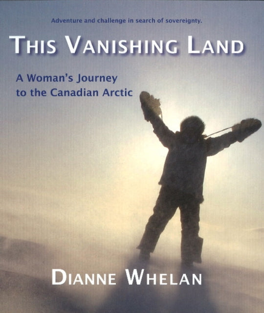 This Vanishing Land: A Woman's Journey to the Canadian Arctic