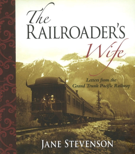 The Railroader's Wife: Letters from the Grand Trunk Pacific Railway