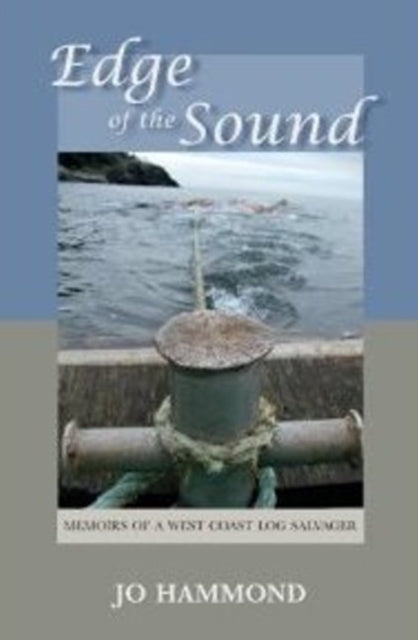 Edge of the Sound: Memoirs of a West Coast Log Salvager