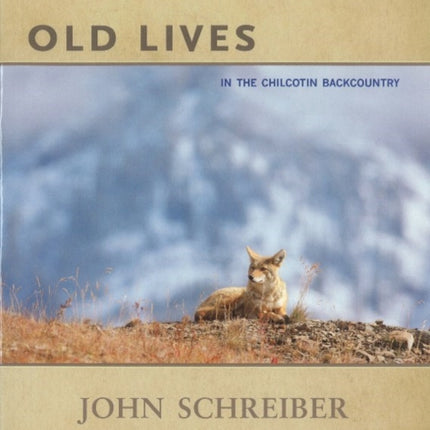 Old Lives: In the Chilcotin Backcountry