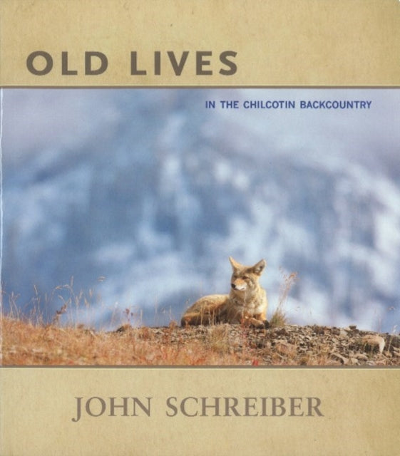 Old Lives: In the Chilcotin Backcountry