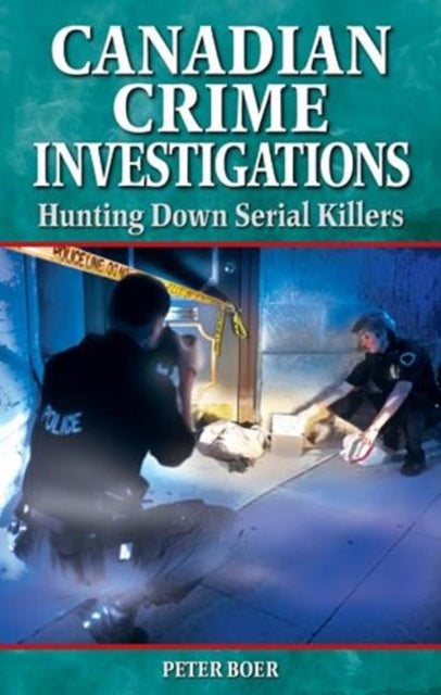 Canadian Crime Investigations: Hunting Down Serial Killers