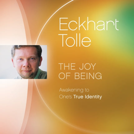 Joy of Being: Awakening to One's True Identity