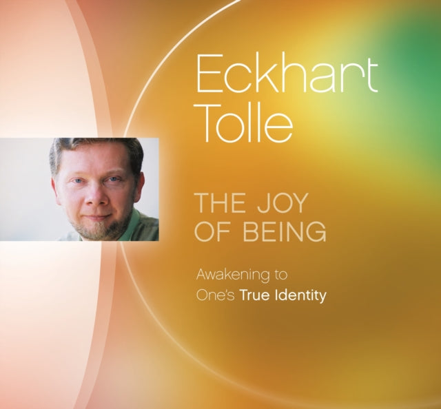 Joy of Being: Awakening to One's True Identity