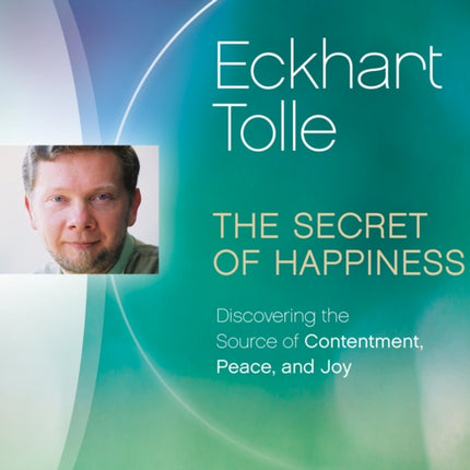 Secret of Happiness: Discovering the Source of Contentment, Peace, and Joy