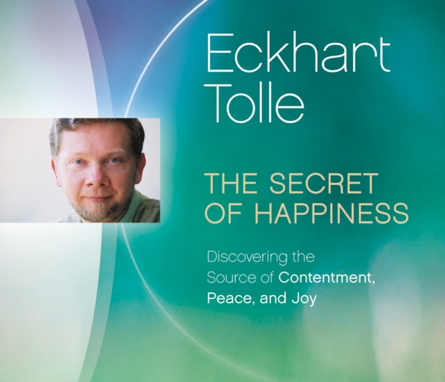 Secret of Happiness: Discovering the Source of Contentment, Peace, and Joy