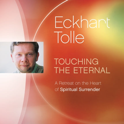 Touching the Eternal: A Retreat on the Heart of Spiritual Surrender