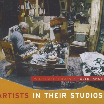 Artists in their Studios: Where Art is Born