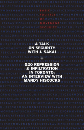 Basic Politics of Movement Security: A Talk of Security with J. Sakai & G20 Repression & Infiltration in Toronto: An Interview with Mandy Hiscocks