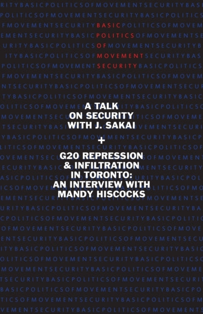 Basic Politics of Movement Security: A Talk of Security with J. Sakai & G20 Repression & Infiltration in Toronto: An Interview with Mandy Hiscocks