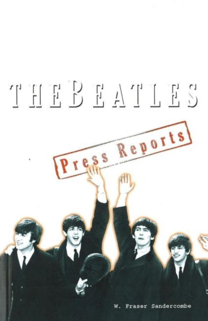 Beatles: The Press Reports 1961-1970