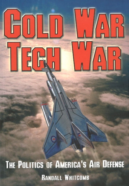 Cold War Tech War: The Politics of America's Air Defense